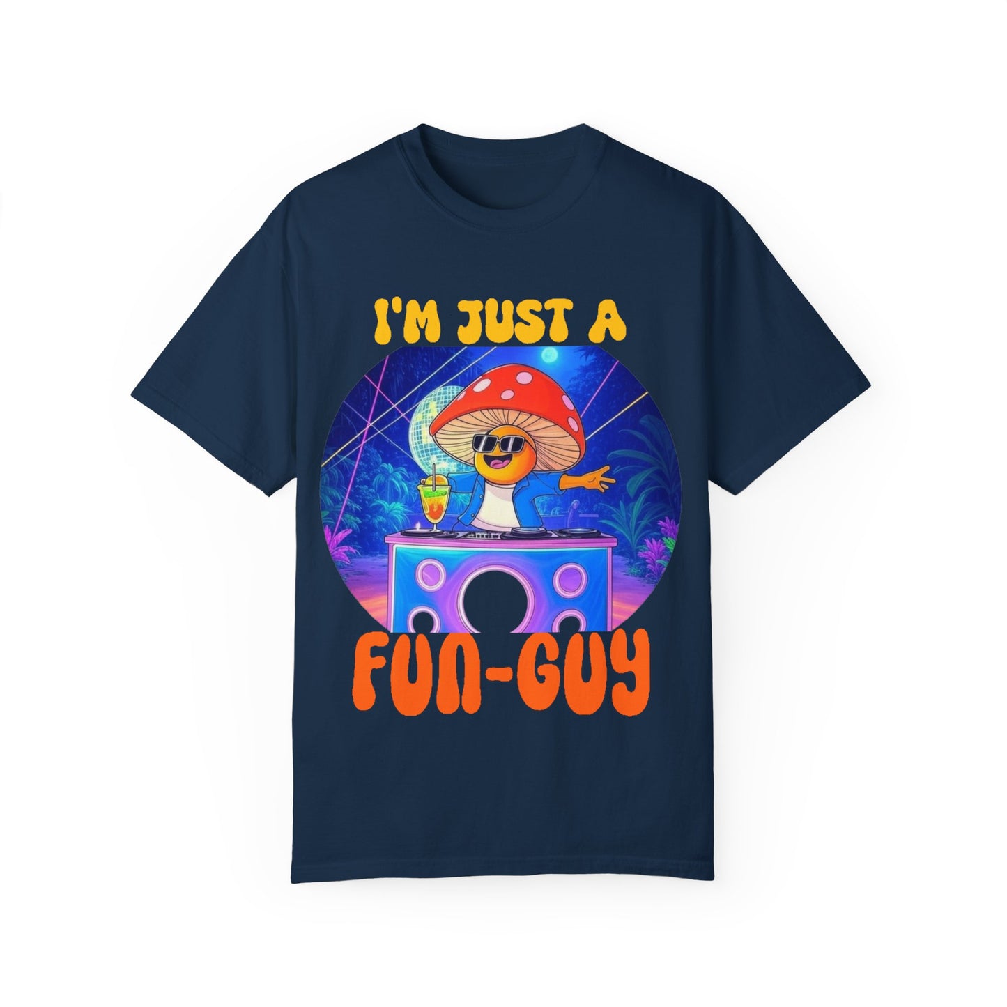 I'm Just a Fun-Guy Unisex Garment-Dyed T-shirt - Vibrant Mushroom DJ Design