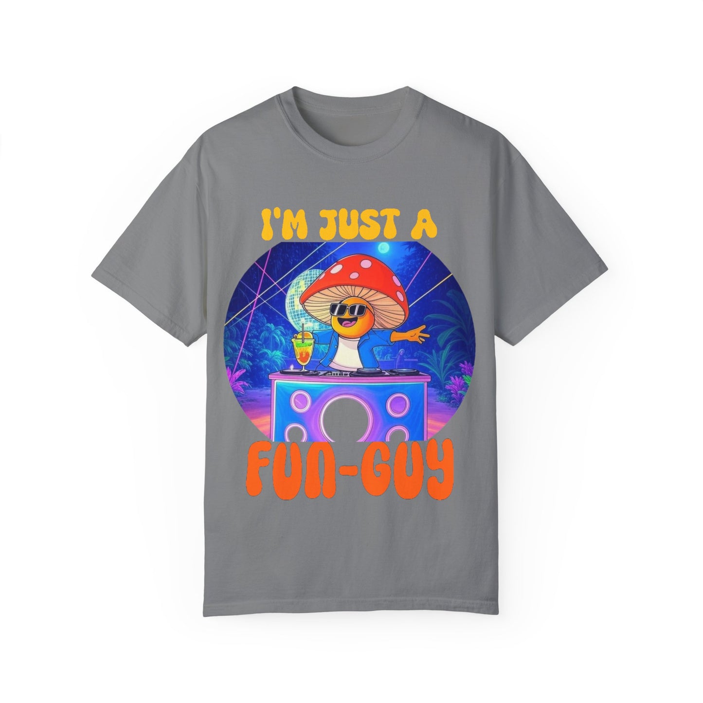 I'm Just a Fun-Guy Unisex Garment-Dyed T-shirt - Vibrant Mushroom DJ Design