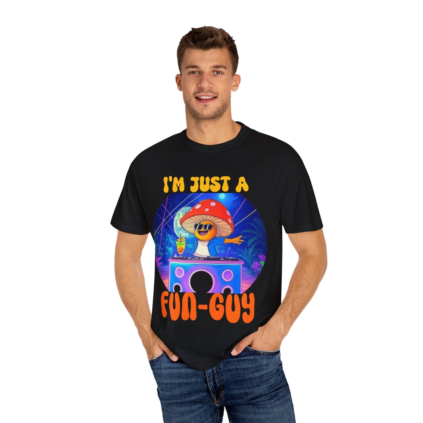 I'm Just a Fun-Guy Unisex Garment-Dyed T-shirt - Vibrant Mushroom DJ Design