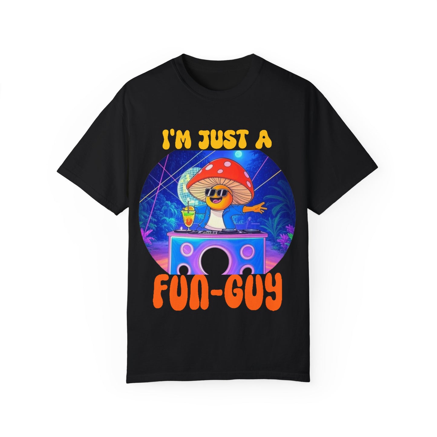 I'm Just a Fun-Guy Unisex Garment-Dyed T-shirt - Vibrant Mushroom DJ Design