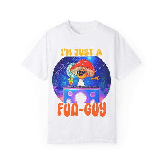 I'm Just a Fun-Guy Unisex Garment-Dyed T-shirt - Vibrant Mushroom DJ Design